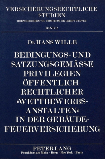 Book cover of: Bedingungs- und satzungsgemaee Privilegien oeffentlich-rechtlicher «Wettbewerbsanstalten» in der Gebaeude-Feuerversicherung