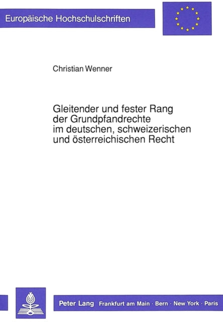 Book cover of: Gleitender und fester Rang der Grundpfandrechte im deutschen, schweizerischen und oesterreichischen Recht