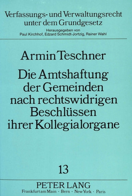 Book cover of: Die Amtshaftung der Gemeinden nach rechtswidrigen Beschluessen ihrer Kollegialorgane