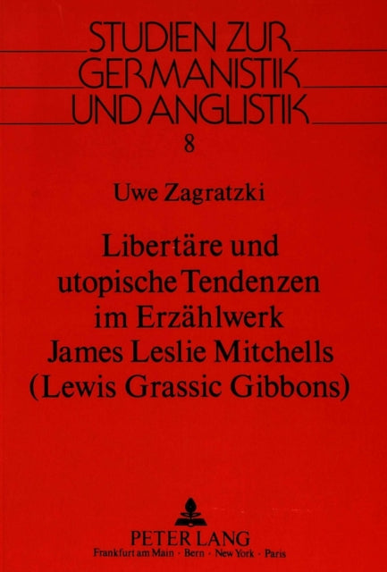 Book cover of: Libertaere und utopische Tendenzen im Erzaehlwerk James Leslie Mitchells-(Lewis Grassic Gibbons). By: Uwe Zagratzki
