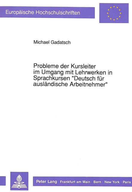 Book cover of: Probleme der Kursleiter im Umgang mit Lehrwerken in Sprachkursen «Deutsch fuer auslaendische Arbeitnehmer». By: Michael Gadatsch