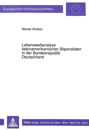 Lebensweltanalyse lateinamerikanischer Stipendiaten in der Bundesrepublik Deutschland