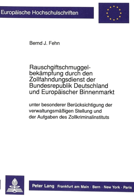 Book cover of: Rauschgiftschmuggelbekaempfung durch den Zollfahndungsdienst der Bundesrepublik Deutschland und Europaeischer Binnenmarkt unter besonderer Beruecksichtigung der verwaltungsmaeigen Stellung und der Aufgaben des Zollkriminalinstituts
