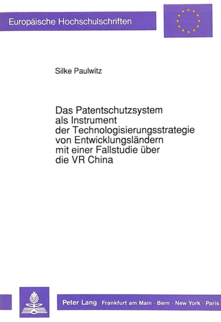 Book cover of: Das Patentschutzsystem als Instrument der Technologisierungsstrategie von Entwicklungslaendern mit einer Fallstudie ueber die VR China