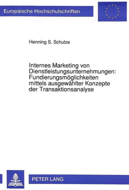 Book cover of: Internes Marketing von Dienstleistungsunternehmungen: Fundierungsmoeglichkeiten mittels ausgewaehlter Konzepte der Transaktionsanalyse