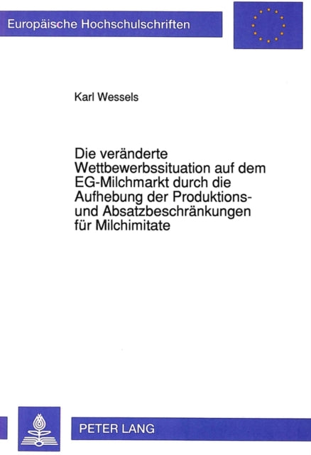 Book cover of: Die veraenderte Wettbewerbssituation auf dem EG-Milchmarkt durch die Aufhebung der Produktions- und Absatzbeschraenkungen fuer Milchimitate