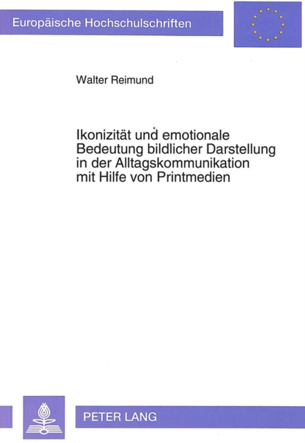 Book cover of: Ikonizitaet und emotionale Bedeutung bildlicher Darstellung in der Alltagskommunikation mit Hilfe von Printmedien