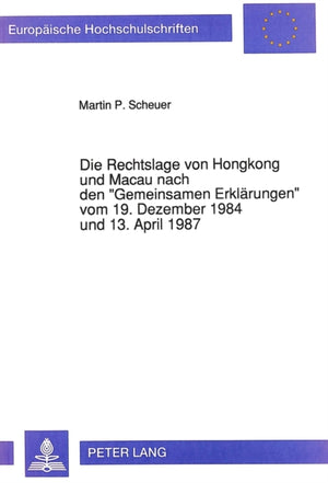 Die Rechtslage von Hongkong und Macau nach den «Gemeinsamen Erklaerungen» vom 19. Dezember 1984 und 13. April 1987