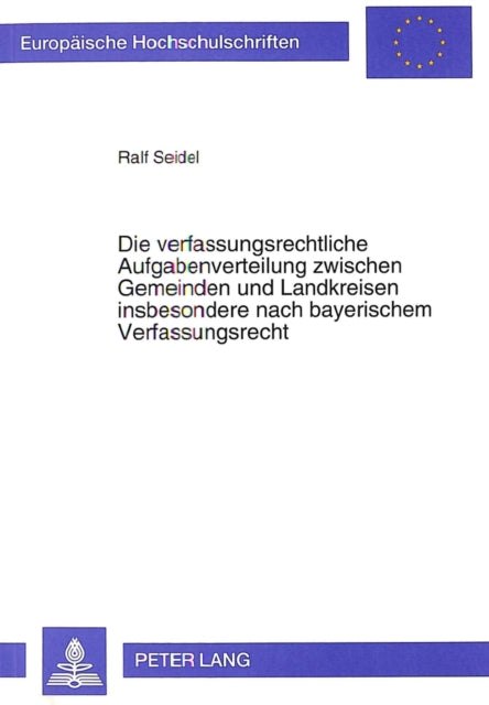 Book cover of: Die verfassungsrechtliche Aufgabenverteilung zwischen Gemeinden und Landkreisen insbesondere nach bayerischem Verfassungsrecht