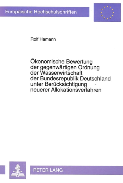 Book cover of: Oekonomische Bewertung der gegenwaertigen Ordnung der Wasserwirtschaft der Bundesrepublik Deutschland unter Beruecksichtigung neuerer Allokationsverfahren