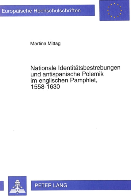 Book cover of: Nationale Identitaetsbestrebungen und antispanische Polemik im englischen Pamphlet, 1558-1630