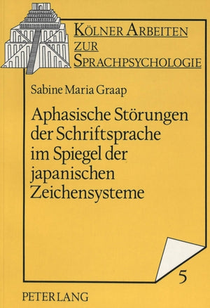 Aphasische Stoerungen der Schriftsprache im Spiegel der japanischen Zeichensysteme
