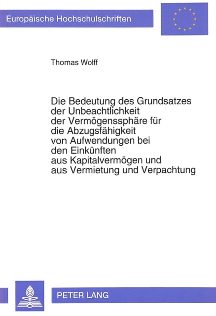 Book cover of: Die Bedeutung des Grundsatzes der Unbeachtlichkeit der Vermoegenssphaere fuer die Abzugsfaehigkeit von Aufwendungen bei den Einkuenften aus Kapitalvermoegen und aus Vermietung und Verpachtung