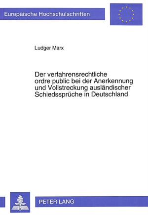 Der verfahrensrechtliche ordre public bei der Anerkennung und Vollstreckung auslaendischer Schiedssprueche in Deutschland