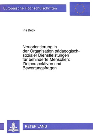 Neuorientierung in Der Organisation Paedagogisch-Sozialer Dienstleistungen Fuer Behinderte Menschen: - Zielperspektiven Und Bewertungsfragen