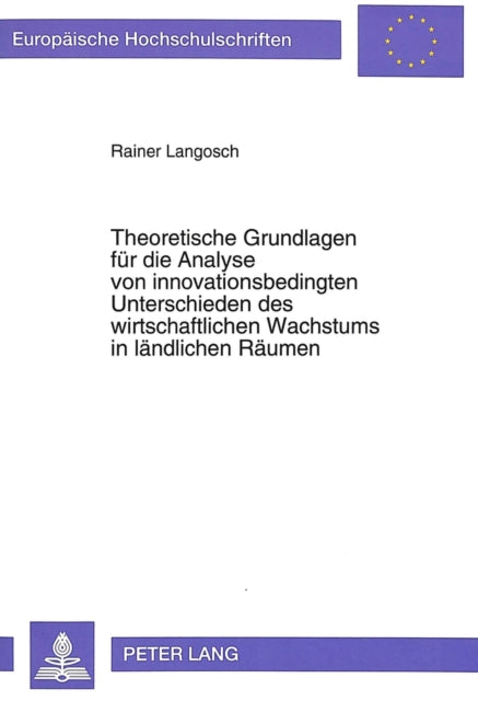 Book cover of: Theoretische Grundlagen fuer die Analyse von innovationsbedingten Unterschieden des wirtschaftlichen Wachstums in laendlichen Raeumen