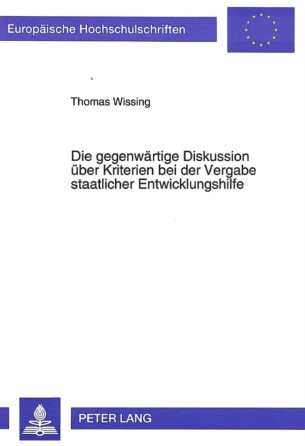 Book cover of: Die gegenwaertige Diskussion ueber Kriterien bei der Vergabe staatlicher Entwicklungshilfe