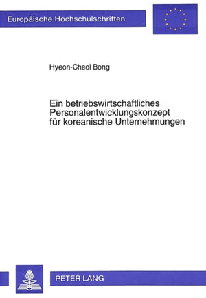 Ein betriebswirtschaftliches Personalentwicklungskonzept fuer koreanische Unternehmungen