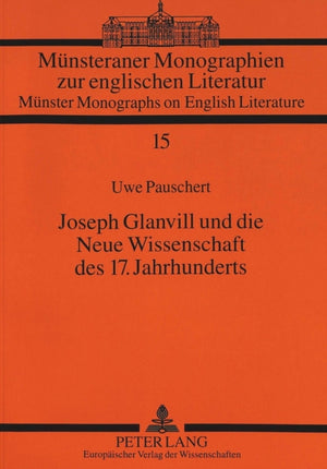 Joseph Glanvill Und Die Neue Wissenschaft Des 17. Jahrhunderts