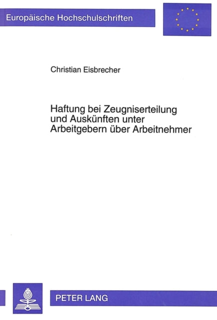 Book cover of: Haftung bei Zeugniserteilung und Auskuenften unter Arbeitgebern ueber Arbeitnehmer