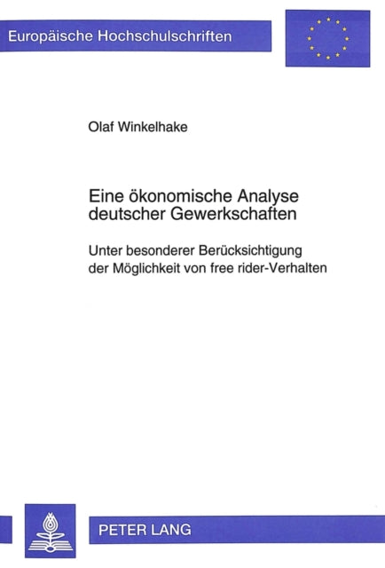 Book cover of: Eine oekonomische Analyse deutscher Gewerkschaften. By: Olaf Winkelhake