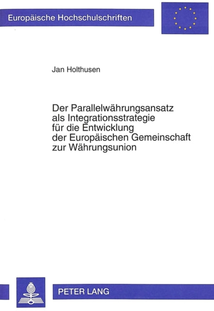 Book cover of: Der Parallelwaehrungsansatz als Integrationsstrategie fuer die Entwicklung der Europaeischen Gemeinschaft zur Waehrungsunion