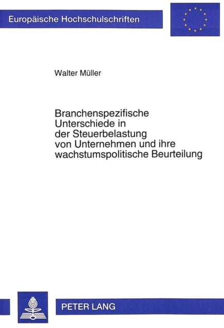 Book cover of: Branchenspezifische Unterschiede in der Steuerbelastung von Unternehmen und ihre wachstumspolitische Beurteilung