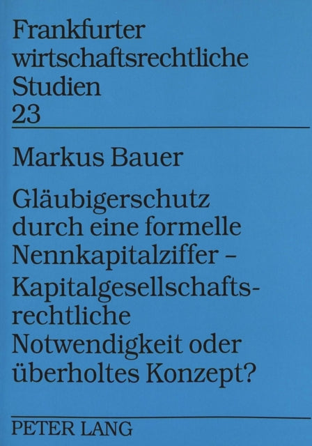 Book cover of: Glaeubigerschutz durch eine formelle Nennkapitalziffer - - Kapitalgesellschaftsrechtliche Notwendigkeit oder ueberholtes Konzept?