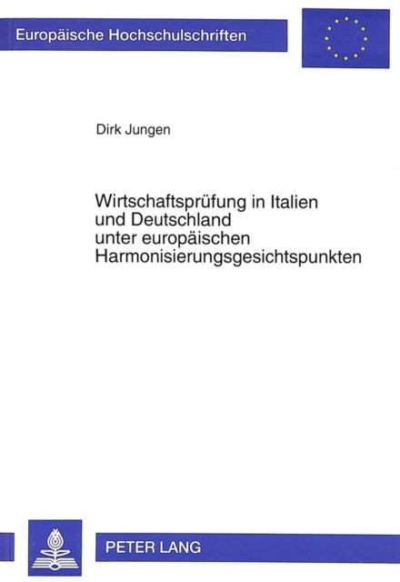 Book cover of: Wirtschaftspruefung in Italien und Deutschland unter europaeischen Harmonisierungsgesichtspunkten. By: Dirk Jungen
