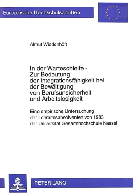 Book cover of: In der Warteschleife - Zur Bedeutung der Integrationsfaehigkeit bei der Bewaeltigung von Berufsunsicherheit und Arbeitslosigkeit