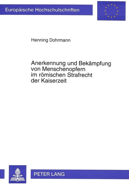 Book cover of: Anerkennung und Bekaempfung von Menschenopfern im roemischen Strafrecht der Kaiserzeit