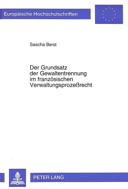 Book cover of: Der Grundsatz der Gewaltentrennung im franzoesischen Verwaltungsprozerecht