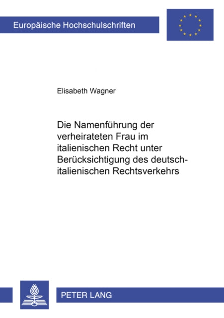 Book cover of: Die Namenfuehrung Der Verheirateten Frau Im Italienischen Recht Unter Beruecksichtigung Des Deutsch-Italienischen Rechtsverkehrs