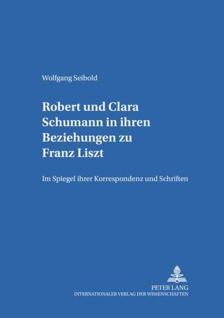 Book cover of: Robert Und Clara Schumann in Ihren Beziehungen Zu Franz Liszt. By: Wolfgang Seibold