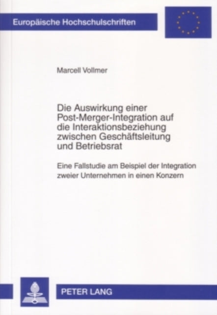 Book cover of: Auswirkung Einer Post-Merger-Integration Auf Die Interaktionsbeziehung Zwischen Geschaeftsleitung Und Betriebsrat. By: Marcell Vollmer