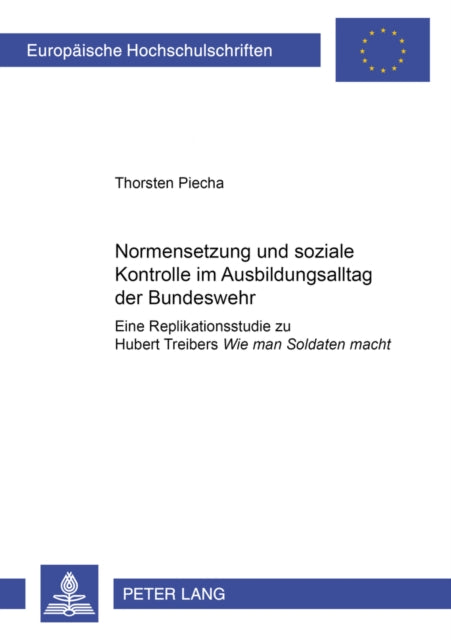 Book cover of: Normensetzung und soziale Kontrolle im Ausbildungsalltag der Bundeswehr. By: Thorsten Piecha