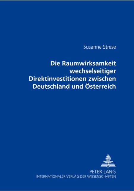 Book cover of: Die Raumwirksamkeit Wechselseitiger Direktinvestitionen Zwischen Deutschland Und Oesterreich
