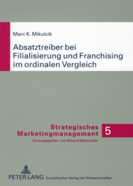 Book cover of: Absatztreiber Bei Filialisierung Und Franchising Im Ordinalen Vergleich. By: Marc K. Mikulcik