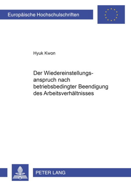Book cover of: Der Wiedereinstellungsanspruch Nach Betriebsbedingter Beendigung Des Arbeitsverhaeltnisses. By: Hyuk Kwon