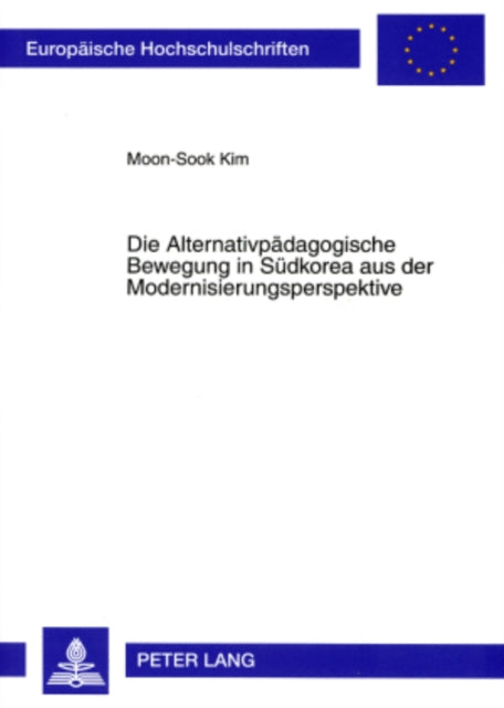 Book cover of: Alternativpaedagogische Bewegung in Suedkorea Aus Der Modernisierungsperspektive. By: Moon-Sook Kim