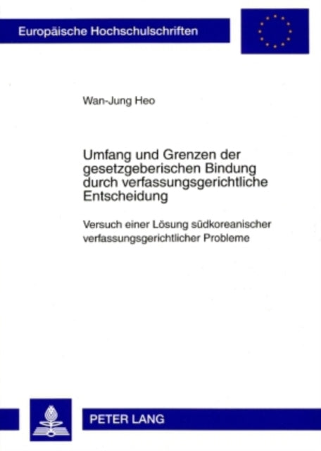 Book cover of: Umfang und Grenzen der gesetzgeberischen Bindung durch verfassungsgerichtliche Entscheidung. By: Wan-Jung Heo
