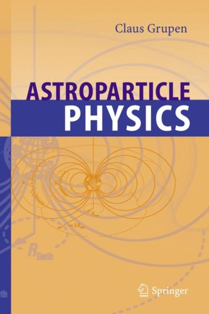 Book cover of: Astroparticle Physics. By: Claus Grupen
