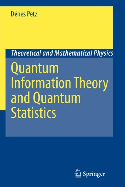 Book cover of: Quantum Information Theory and Quantum Statistics. By: Dénes Petz