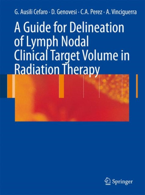 Book cover of: Guide for Delineation of Lymph Nodal Clinical Target Volume in Radiation Therapy. By: G. Ausili Cefaro