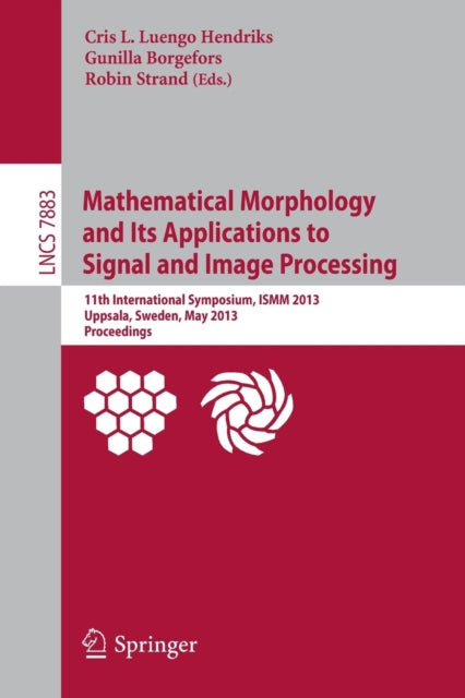 Book cover of: Mathematical Morphology and Its Applications to Signal and Image Processing. By: Cris L. Luengo Hendriks
