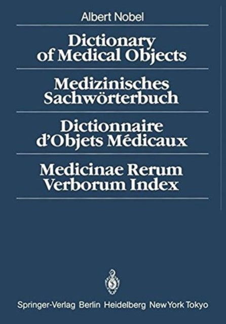 Book cover of: Dictionary of Medical Objects / Medizinisches Sachworterbuch / Dictionnaire d'Objets Medicaux / Medicinae Rerum Verborum Index