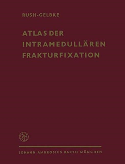 Book cover of: Atlas der Intramedullaren Frakturfixation nach Rush