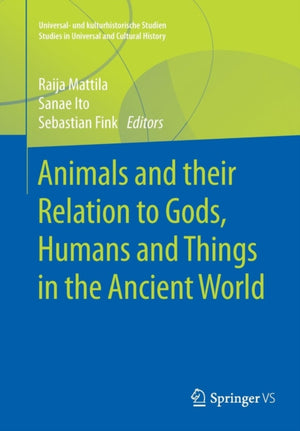Animals and their Relation to Gods, Humans and Things in the Ancient World