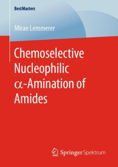 Book cover of: Chemoselective Nucleophilic a-Amination of Amides. By: Miran Lemmerer