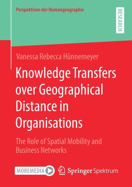 Book cover of: Knowledge Transfers over Geographical Distance in Organisations. By: Vanessa Rebecca Hünnemeyer